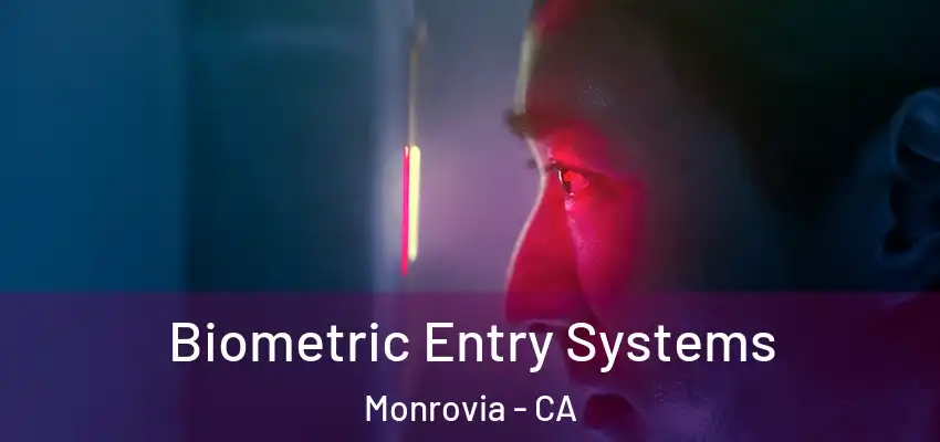 Biometric Entry Systems Monrovia - CA