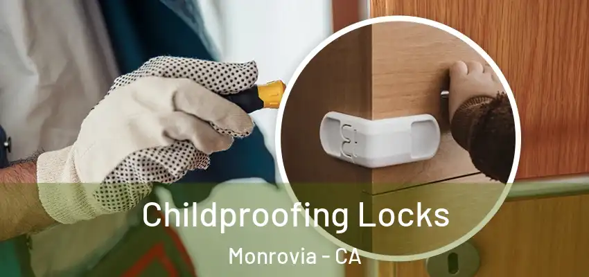 Childproofing Locks Monrovia - CA