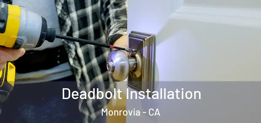  Deadbolt Installation Monrovia - CA