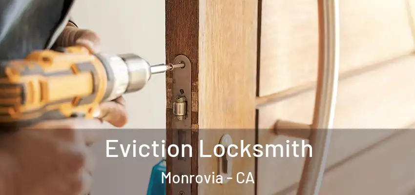  Eviction Locksmith Monrovia - CA