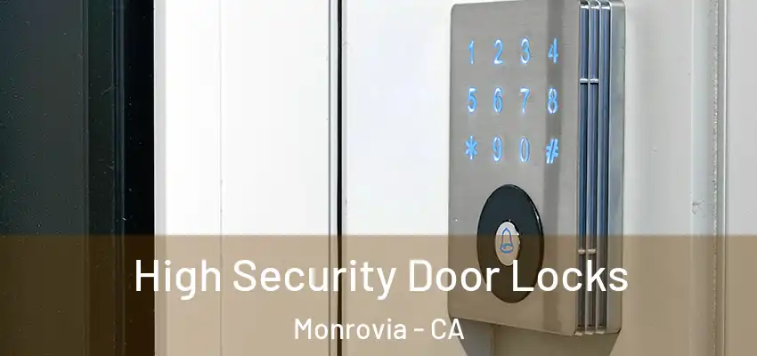  High Security Door Locks Monrovia - CA