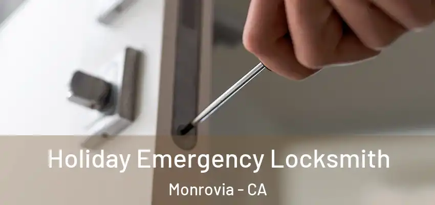  Holiday Emergency Locksmith Monrovia - CA