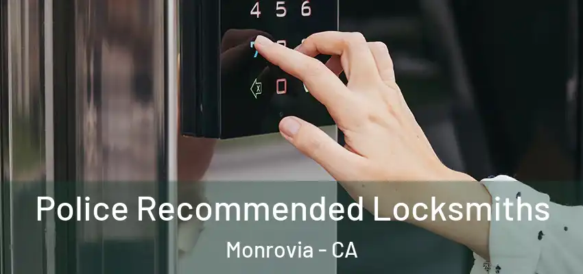  Police Recommended Locksmiths Monrovia - CA