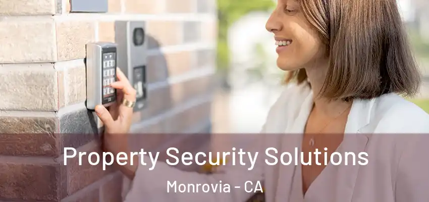 Property Security Solutions Monrovia - CA