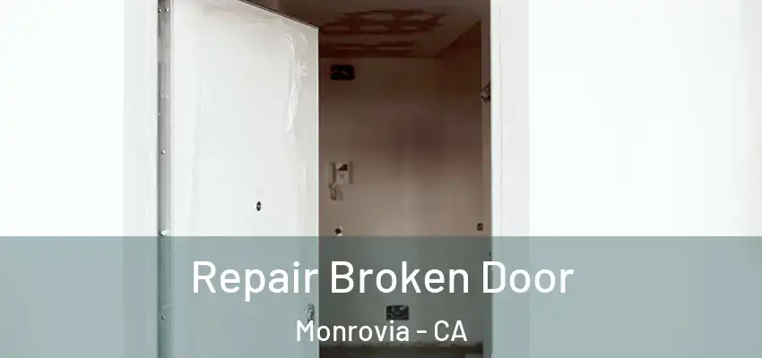 Repair Broken Door Monrovia - CA