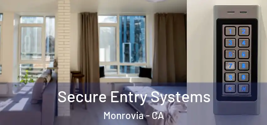  Secure Entry Systems Monrovia - CA